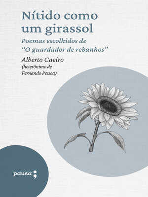 cover image of Nítido como um girassol--poemas escolhidos de Alberto Caeiro